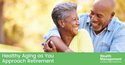 Healthy Aging as You Approach Retirement