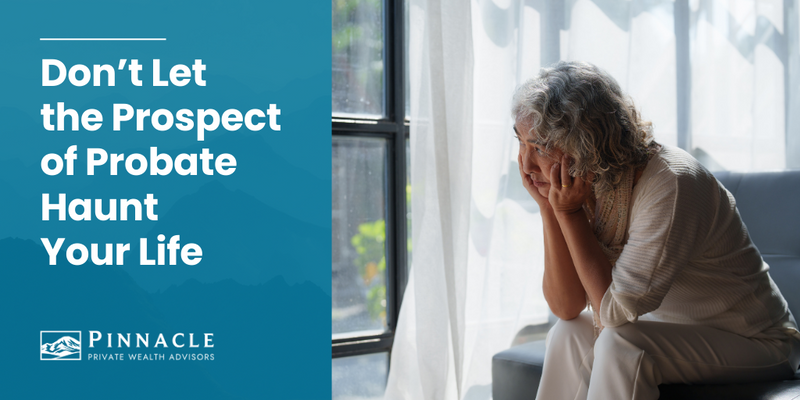 Don’t Let the Prospect of Probate Haunt Your Life