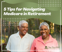 5 Tips for Navigating Medicare in Retirement