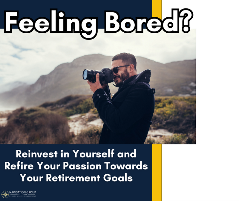 Feeling Bored? Reinvest in Yourself and Refire Your Passion Towards Your Retirement Goals