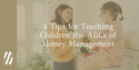 4 Tips for Teaching Children the ABCs of Money Management