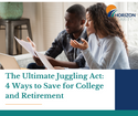 The Ultimate Juggling Act: 4 Ways to Save for College and Retirement