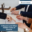 Three Massive and Often Hidden Costs of Divorce