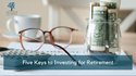 Five Keys to Investing for Retirement