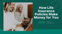 How Life Insurance Policies Make Money for You