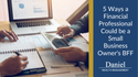 5 Ways a Financial Professional Could Be a Small-Business Owner's Best Friend