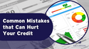 Common Mistakes That Can Hurt Your Credit