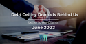 Debt Ceiling Drama Is Behind Us