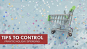 Tips to Control Frenzied Holiday Spending