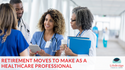 Retirement Moves to Make As a Healthcare Professional