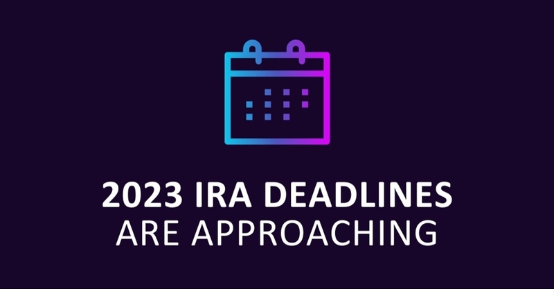 2023 IRA Deadlines Are Approaching
