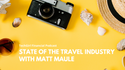 The State of the Travel Industry with Matt Maule