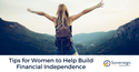Tips for Women to Help Build Financial Independence