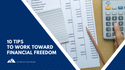 10 Tips to Work Toward Financial Freedom