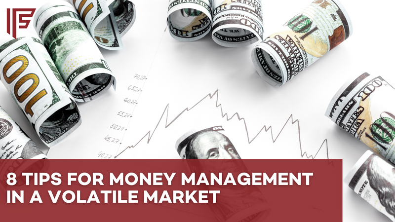 If You Don’t Control Your Money It May Control You: 8 Tips For Money Management In a Volatile Market