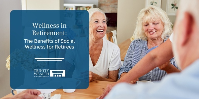 Wellness in Retirement: The Benefits of Social Wellness for Retirees