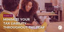6 Ways to Minimize Your Tax Liability Throughout the Year