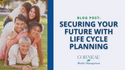 Securing Your Future with  Life Cycle Planning