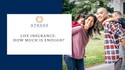 Life Insurance: How Much Is Enough?