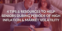 4 Tips and Resources to Help Seniors During Periods of High Inflation and Market Volatility