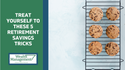 Treat Yourself to These 5 Retirement Savings Tricks