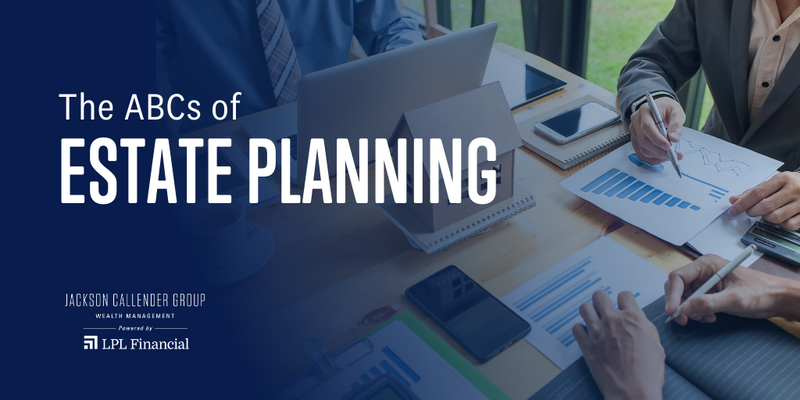 The ABC’s of Estate Planning