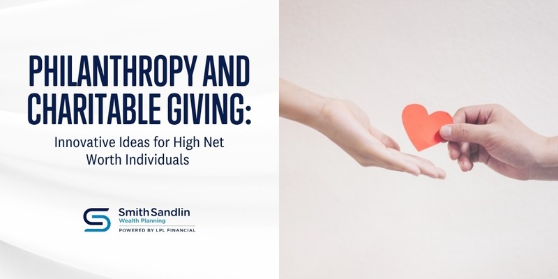 Philanthropy and Charitable Giving: Innovative Ideas for High Net Worth Individuals