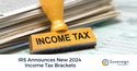 IRS Announces New 2024 Income Tax Brackets