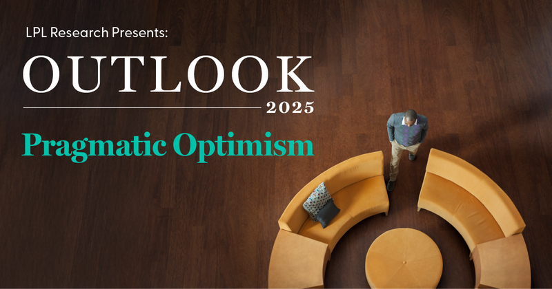 LPL Financial Research Outlook 2025: Pragmatic Optimism