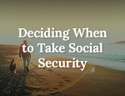 Deciding When to Take Social Security
