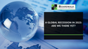 A Global Recession in 2023: Are We There Yet?