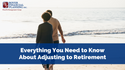 Everything You Need to Know About Adjusting to Retirement