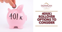 401(k) Rollover Options to Consider