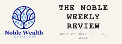 THE NOBLE WEEKLY REVIEW WEEK OF JUNE 15 – 19, 2026