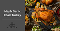 Maple Garlic Roast Turkey