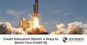 Credit Education Month: 4 Ways to Boost Your Credit IQ