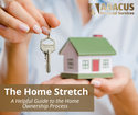 The Home Stretch: A Helpful Guide to the Homeownership Process