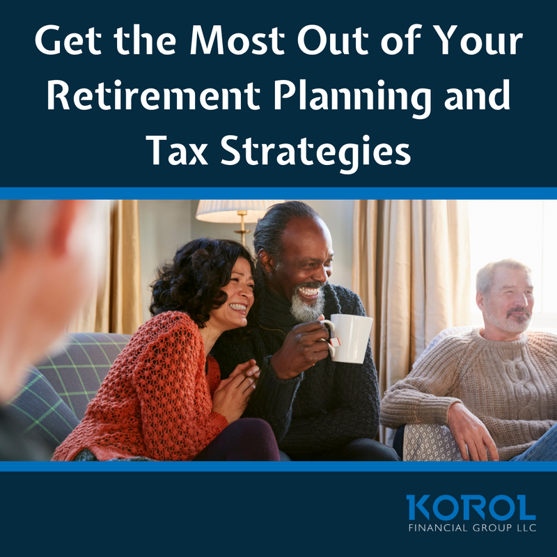 Get the Most Out of Your Retirement Planning and Tax Strategies