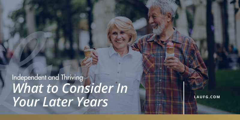 Independent and Thriving: What to Consider In Your Later Years