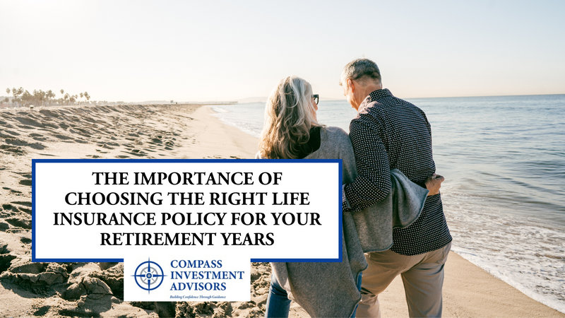 The Importance of Choosing the Right Life Insurance Policy for Your Retirement Years