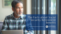 The Facts about Social Security Retirement Benefits