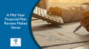 A Mid-Year Financial Plan Review Makes Sense