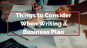 Things to Consider When Writing a Business Plan