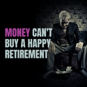 Money Can't Buy a Happy Retirement