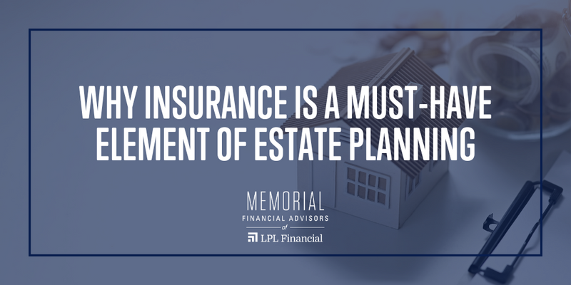 Why Insurance is a Must-Have Element of Estate Planning