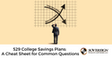 529 College Savings Plans: A Cheat Sheet for Common Questions