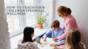 How to Teach Your Children Financial Wellness