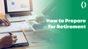 How to Prepare for Retirement