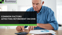 Common Factors Affecting Retirement Income