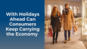 With Holidays Ahead, Can Consumers Keep Carrying the Economy